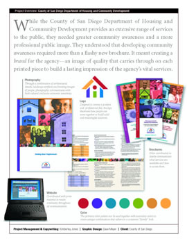 Developed the first branding campaign for a department within the County of
San Diego. The Department of Housing and Community Development used the
campaign to improve their image and build community awareness.Download the PDF